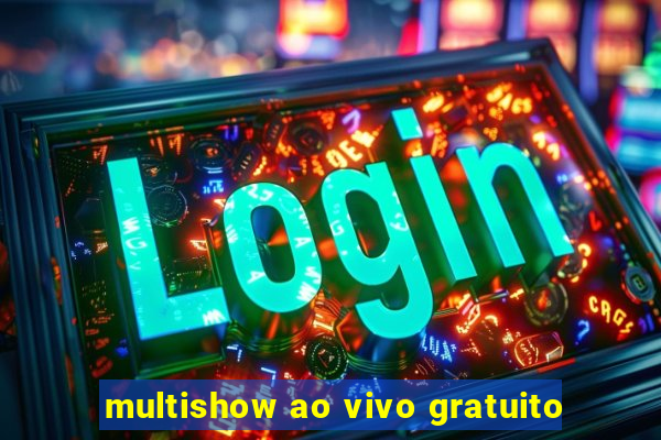 multishow ao vivo gratuito